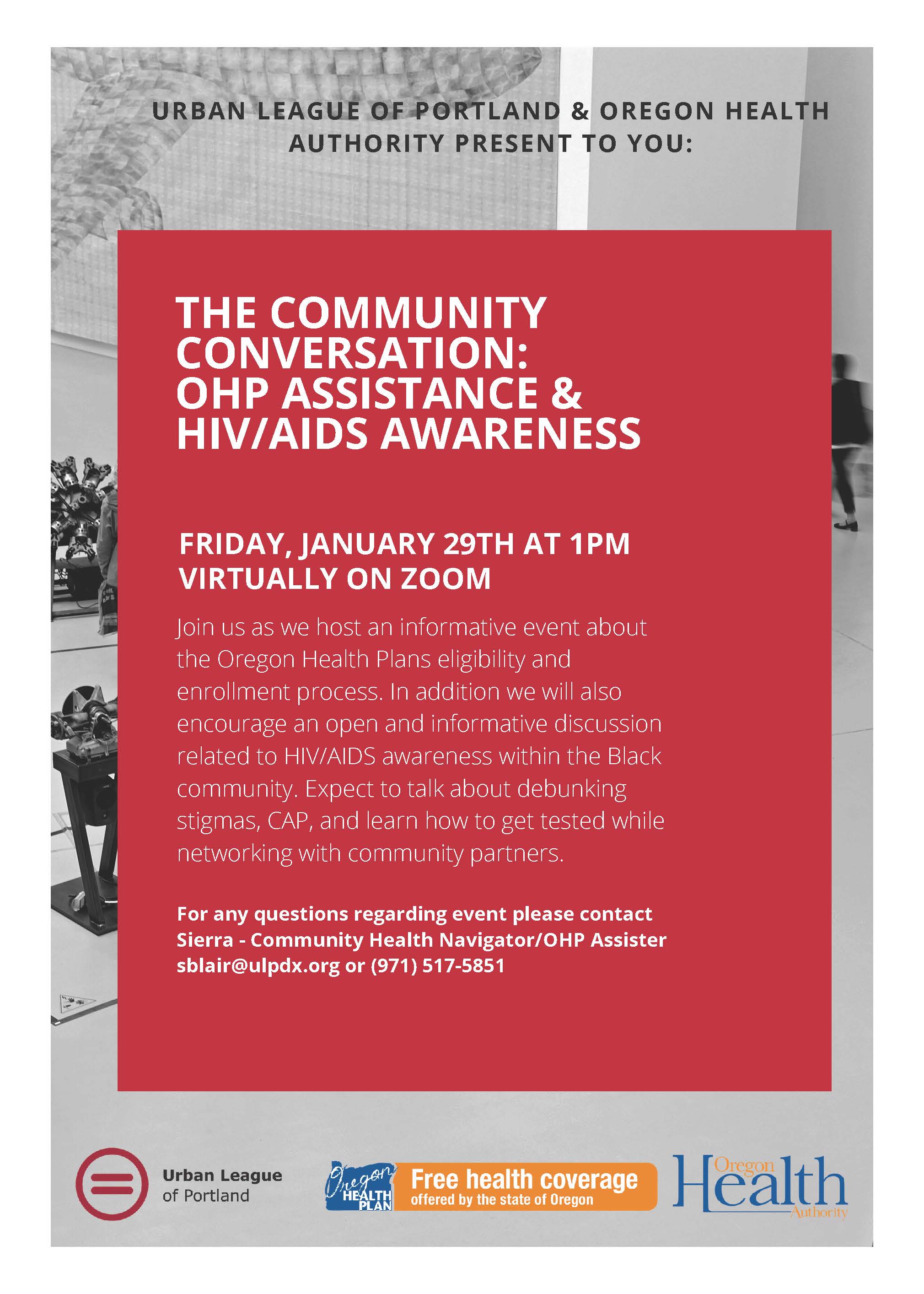 Please join the Urban League of Portland OHP Assister for a community discussion on January 29th.  This will be the first of many Community Conversations led by the Urban League focused on Health.  The topics that will be discuss are OHP, HIV education, Breast Cancer and COVID impacting the Black community.    This event is in collaboration with Oregon Health Authority's Black/African American Community Outreach and Engagement Coordinator. This forum is an informal way to keep our community connected with H